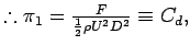 % latex2html id marker 1245
$ \therefore \pi _{1} =\frac{F}{\frac{1}{2} \rho U^{2} D^{2} }
\equiv C_{d}, $