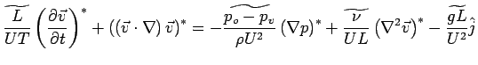 $\displaystyle \widetilde{\frac{L}{UT}}\left( {\frac{\partial
\vec{v} }{\partia...
...UL}}\left( {\nabla^2\vec{v} } \right)^ * - \widetilde{\frac{gL}{U^2}}\hat {j}
$