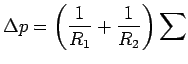 $\displaystyle \Delta p = \left(
 {\frac{1}{R_1 } + \frac{1}{R_2 }} \right)\sum$