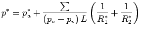 $\displaystyle p^ * = p_a^ * + \frac{\sum }{\left( {p_o - p_v } \right)L}\left(
 {\frac{1}{R_1^ * } + \frac{1}{R_2^ * }} \right)$
