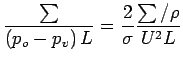$\displaystyle \frac{\sum }{\left( {p_o - p_v } \right)L} =
 \frac{2}{\sigma }\frac{\sum / \rho }{U^2L}$