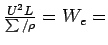 $ \frac{U^{2}L}{\sum / \rho} = W_{e} = $