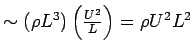 $ \sim
\left( {\rho L^3} \right)\left( {\frac{U^2}{L}} \right) = \rho
U^2L^2$