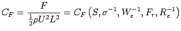 $\displaystyle C_{F} = \frac{F}{\frac{1}{2}\rho U^2L^2} =
 C_F\left(S,\sigma^{-1},W_e ^{ - 1},F_r ,R_e^{ - 1} \right)$