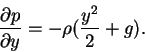 \begin{displaymath}\frac{\partial p}{\partial y} = -\rho(\frac{y^{2}}{2}+g).
\end{displaymath}