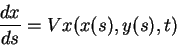 \begin{displaymath}\frac{dx}{ds} = Vx(x(s),y(s),t)
\end{displaymath}