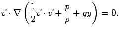 $\displaystyle \vec{v}\cdot\nabla\left(\frac{1}{2}\vec{v}\cdot\vec{v}+\frac{p}{\rho}+gy\right) = 0.$