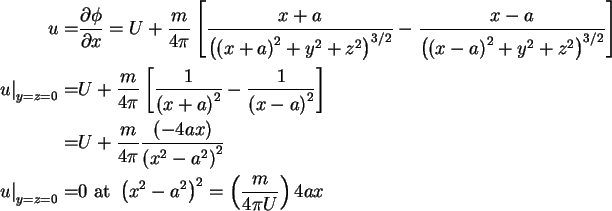 \begin{align}u = & \frac{\partial \phi }{\partial x} = U + \frac{m}{4\pi
}\left[...
...{x^2 - a^2}
\right)^2 = \left( {\frac{m}{4\pi U}} \right)4ax \notag
\end{align}