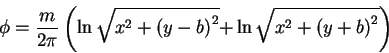 \begin{displaymath}\phi = \frac{m}{2\pi }\left( {\ln \sqrt {x^2 + \left( {y - b}...
...^2} } { + \ln \sqrt {x^2 + \left( {y + b} \right)^2} } \right)
\end{displaymath}