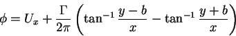\begin{displaymath}\phi = U_x + \frac{\Gamma }{2\pi }\left( {\tan ^{ - 1}\frac{y - b}{x} - \tan
^{ - 1}\frac{y + b}{x}} \right)
\end{displaymath}