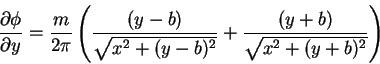 \begin{displaymath}\frac{\partial \phi}{\partial y} = \frac{m}{2\pi}\left(\frac{...
...(y-b)^{2}}}+\frac{(y+b)}{\sqrt{x^{2}+(y+b)^{2}}}\right) \notag
\end{displaymath}