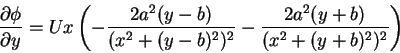 \begin{displaymath}\frac{\partial \phi}{\partial y} = Ux\left(-\frac{2a^{2}(y-b)...
...^2)^2}-\frac{2a^{2}(y+b)}{(x^{2}+(y+b)^{2})^{2}}\right) \notag
\end{displaymath}