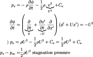 \begin{align}% latex2html id marker 1163
p_s = & - \rho \frac{\partial \phi }{\p...
...fty = & \frac{1}{2}\rho U^2 \mbox{\ stagnation
pressure \ } \notag
\end{align}