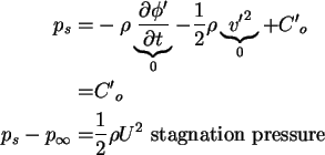 \begin{align}p_s = & - \rho \underbrace {\frac{\partial \phi '}{\partial t}}_0
-...
...p_\infty = & \frac{1}{2}\rho U^2 \mbox{\ stagnation
pressure} \notag
\end{align}