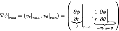 \begin{displaymath}\left. {\nabla \phi } \right\vert _{r = a} = \left( {\left. {...
...\theta }} \right\vert _{r = a} }_{ - 2U\sin \theta }} \right)
\end{displaymath}