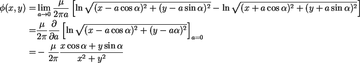 \begin{align}\phi(x,y) = & \lim_{a \to 0} \frac{\mu}{2\pi a}\left[ \ln\sqrt {(x ...
...frac{\mu}{2\pi}\frac{x\cos \alpha + y\sin \alpha
}{x^2 + y^2} \notag
\end{align}