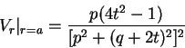 \begin{displaymath}V_{r}\vert _{r=a} = \frac{p(4t^{2}-1)}{[p^{2}+(q+2t)^{2}]^{2}} \notag
\end{displaymath}