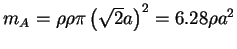 $m_{A}=\rho \rho \pi \left( {\sqrt 2 a} \right)^2 = 6.28 \rho
a^{2}$
