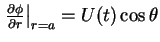 $\left. {\frac{\partial \phi }{\partial
r}} \right\vert _{r = a} = U(t)\cos \theta $