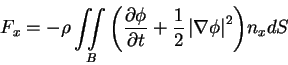 \begin{displaymath}F_x = - \rho \int\!\!\!\int\limits_B {\left( {\frac{\partial ...
...1}{2}\left\vert {\nabla \phi } \right\vert^2} \right)} n_x dS
\end{displaymath}