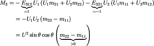 \begin{align}M_3 = & - \underbrace {E_{312} }_{ = 1}U_1 \left( {U_1 m_{21} + U_2...
...heta \left( {\underbrace {m_{22} -
m_{11} }_{ > 0}} \right) \notag
\end{align}