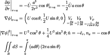 \begin{align}\left. {\frac{\partial \phi }{\partial r}} \right\vert _{r = a} & =...
...ft( {ad\theta }
\right)\left( {2\pi a\sin \theta } \right)} \notag
\end{align}
