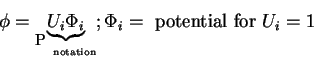 \begin{displaymath}\phi = \underset{\scriptstyle{\sum}\mbox{\tiny{\ notation}}}{...
...ce{U_i \Phi _i}} ; \Phi _i = \mbox{\ potential for\ } U_i = 1
\end{displaymath}