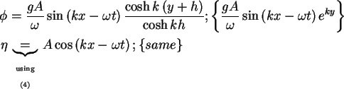 \begin{align}% latex2html id marker 239
\phi & = \frac{gA}{\omega }\sin \left( {...
...cos \left( {kx -
\omega t} \right); \left\{ {same} \right\} \notag
\end{align}