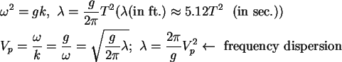 \begin{align}& \omega ^{2} = gk,\ \lambda = \frac{g}{2\pi }T^2 (\lambda
\mbox{(...
...frac{2\pi }{g}V_p^2 \leftarrow \mbox{\ frequency dispersion} \notag
\end{align}