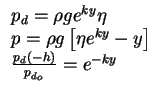$\begin{array}{l}
p_d = \rho ge^{ky}\eta \\
p = \rho g\left[ {\eta e^{ky} -...
...\\
\frac{p_d \left( { - h} \right)}{p_{d _o} } = e^{ - ky} \\
\end{array}$