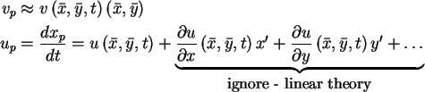 \begin{align}v_p & \approx v\left( {\bar {x},\bar {y},t} \right) \left( {\bar
{...
...ght) y' + \ldots }_{\mbox{\small {ignore -
linear theory}}} \notag
\end{align}