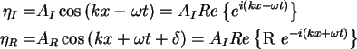 \begin{align}\eta _I = & A_I \cos \left( {kx - \omega t} \right) = A_I Re\left\{...
...
{\mbox{R }e^{ - i\left( {kx + \omega t} \right)}} \right\} \notag
\end{align}