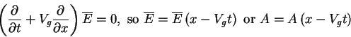 \begin{displaymath}\left( {\frac{\partial }{\partial t} + V_g \frac{\partial }{\...
... - V_g t} \right)\mbox{ or } A = A\left( {x - V_g t}
\right)
\end{displaymath}
