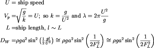 \begin{align}U = & \mbox{\ ship speed } \notag \\
V_p = & \sqrt {\frac{g}{k}} ...
...t) \cong \rho ga^2\sin ^2\left(
{\frac{1}{2F_L^2 }} \right) \notag
\end{align}