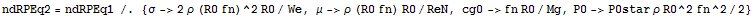 ndRPEq2 = ndRPEq1 /. {σ->2 ρ (R0 fn)^2 R0/We, μ->ρ (R0 fn) R0/ReN, cg0->fn R0/Mg, P0->P0star ρ R0^2 fn^2/2}