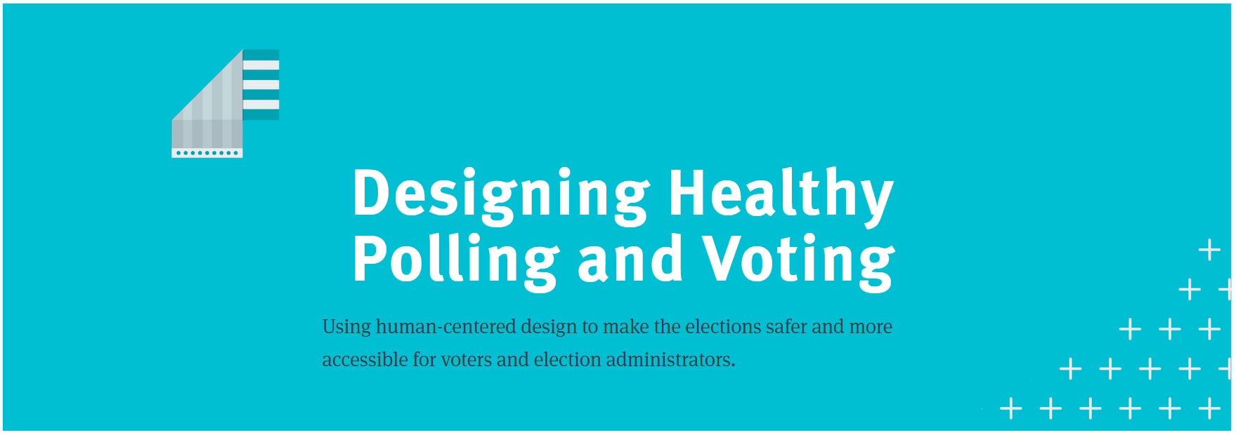 A turquoise banner with the text "Designing Healthy Polling and Voting"