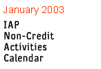 January 2003 IAP Non-Credit Activities