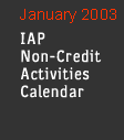 January 2003 IAP Non-Credit Activities Calendar