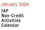 January 2004 IAP Non-Credit Activities Calendar