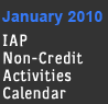 January 2010 IAP Non-Credit Activities Calendar