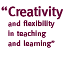 "Creativity and flexibility in teaching and learning."