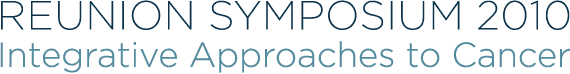 Reunion Symposium 2010 - Integrative Approaches to Cancer