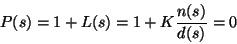 \begin{displaymath}P(s) = 1+L(s) = 1+K\frac{n(s)}{d(s)} = 0 \end{displaymath}