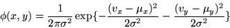 \begin{displaymath}\phi(x,y) = \frac{1}{2\pi\sigma ^2} \exp
\{ -\frac{(v_x-\mu_x) ^2}{2\sigma ^2}
-\frac{(v_y-\mu_y) ^2}{2\sigma ^2} \}
\end{displaymath}