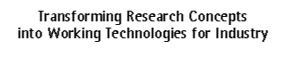 Transforming Research Concepts Into Working Technologies for
Industry