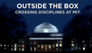 Outside the Box—Crossing Disciplines at MIT