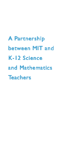 A Partnership between MIT and K-12 Science and Mathematics Teachers