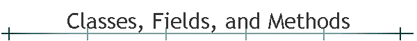 Classes, Fields, and Methods