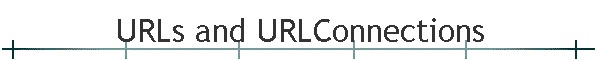 URLs and URLConnections