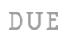 DUE